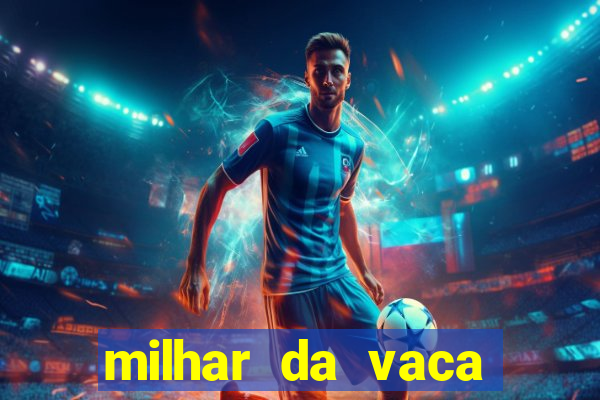 milhar da vaca mais atrasada